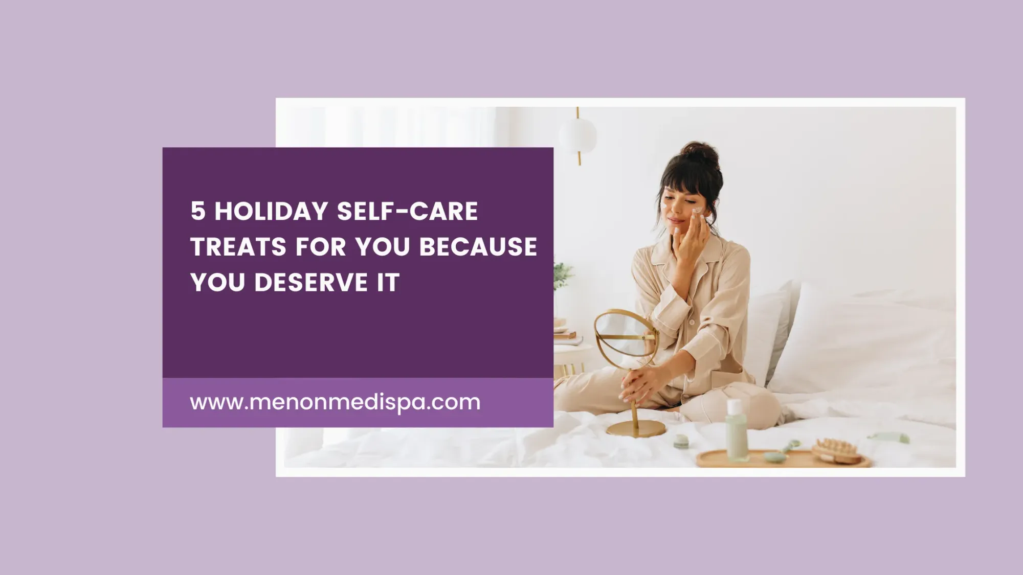 5 Holiday Self-Care Treats for You Because You Deserve it